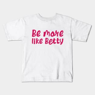 Funny Quote - Gift - Be more like Betty Kids T-Shirt